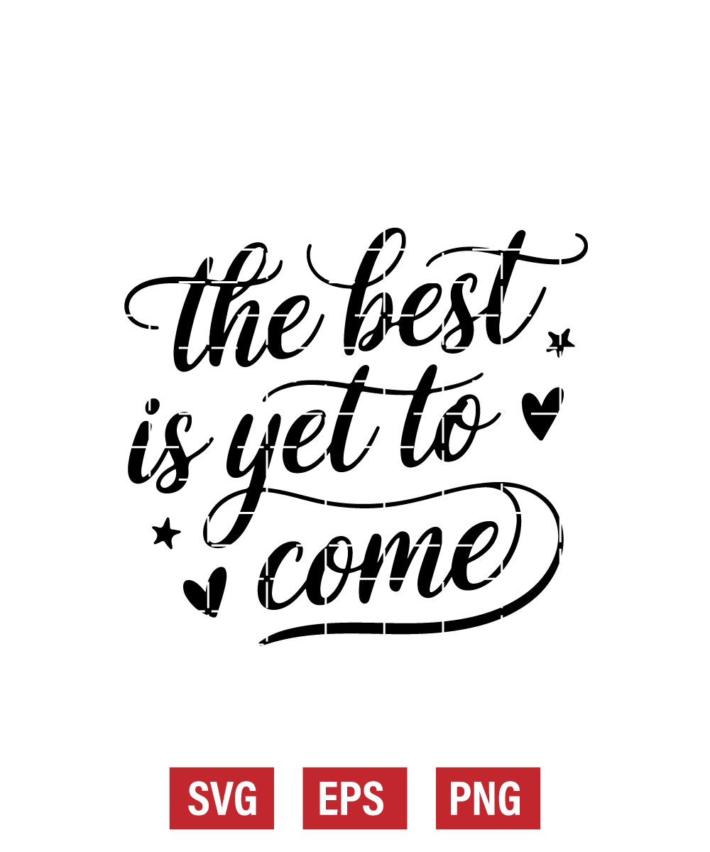 The Best Is Yet To Come Svg