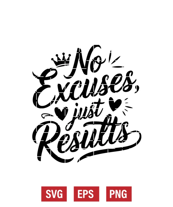 No Excuses, Just Results Svg