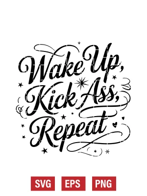 Wake Up, Kick Ass, Repeat Svg