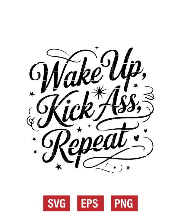 Wake Up, Kick Ass, Repeat Svg