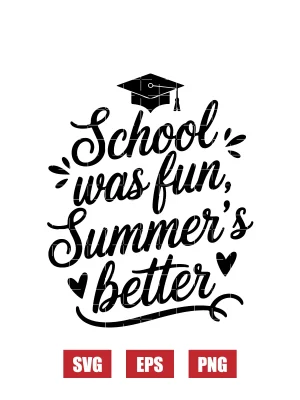 School Was Fun, Summer's Better Svg
