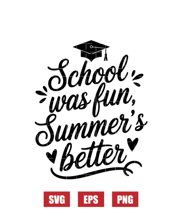 School Was Fun, Summer's Better Svg