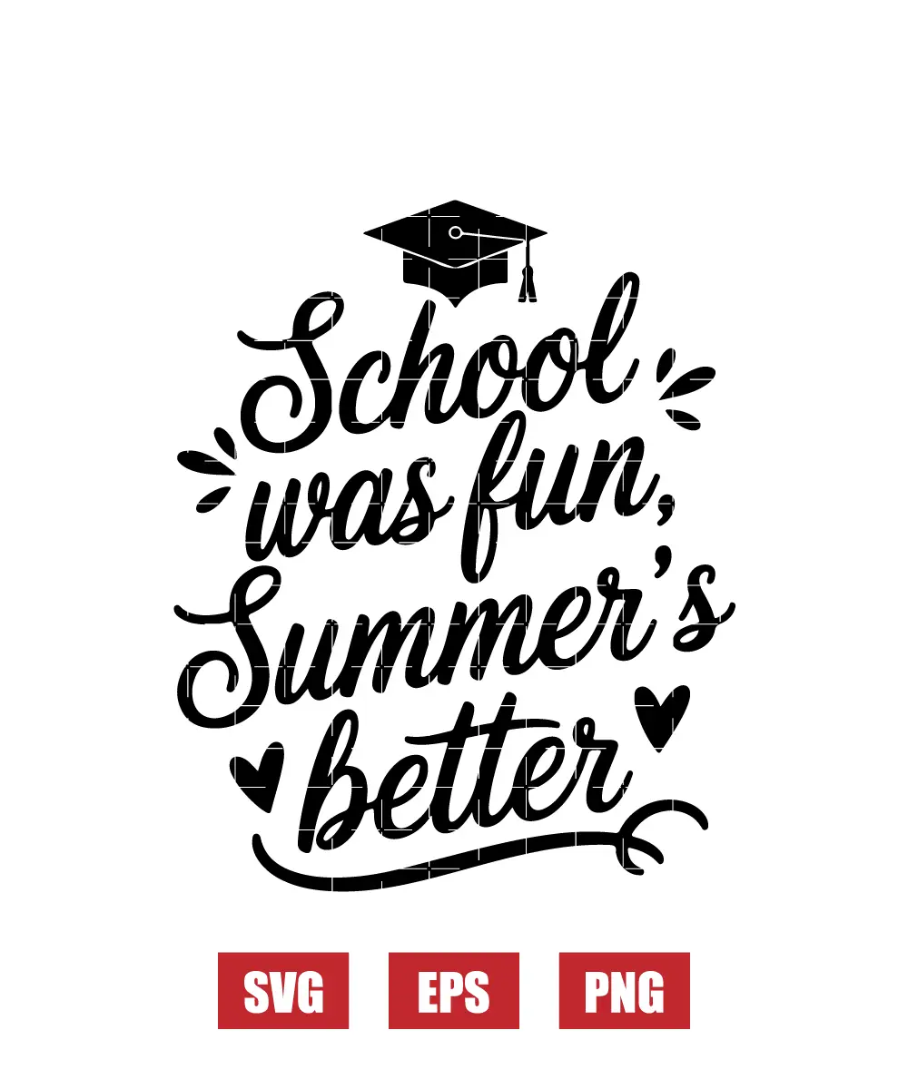 School Was Fun, Summer's Better Svg