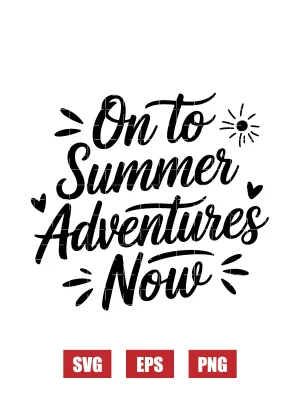 On To Summer Adventures Now Svg