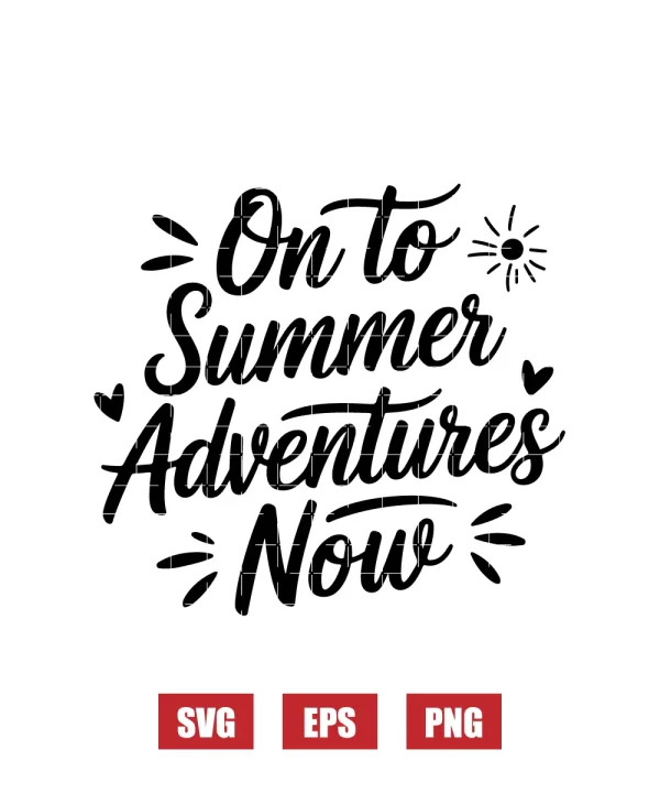 On To Summer Adventures Now Svg