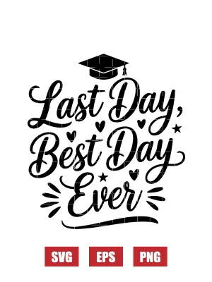 Last Day, Best Day Ever Svg