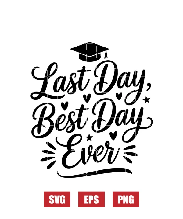Last Day, Best Day Ever Svg