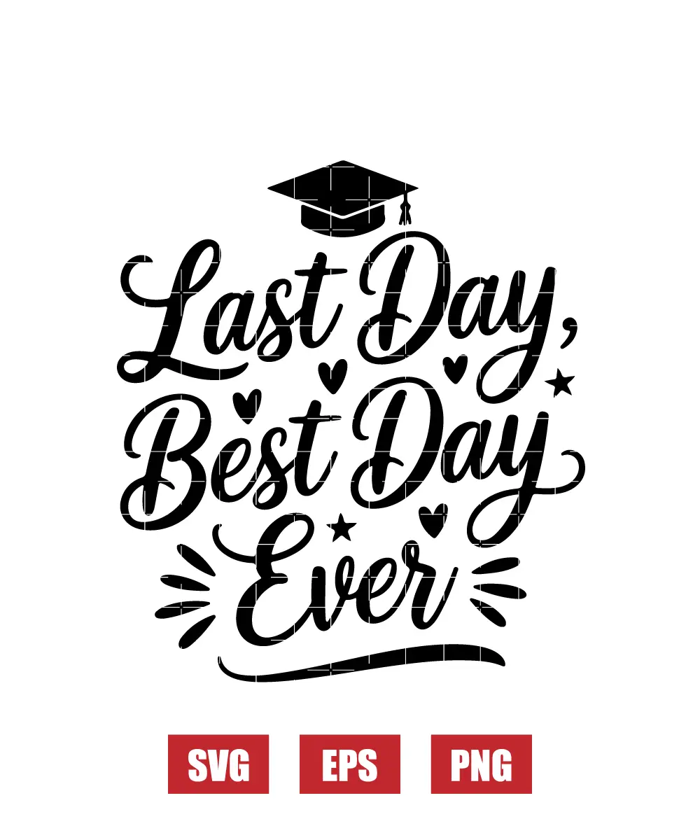 Last Day, Best Day Ever Svg