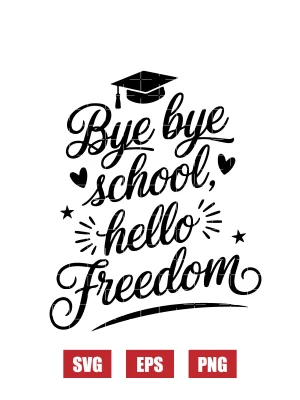 Bye Bye School, Hello Freedom Svg