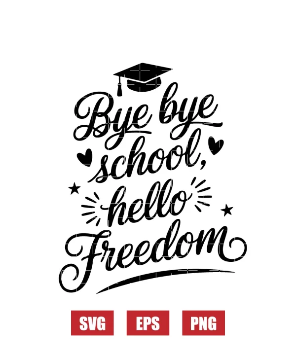 Bye Bye School, Hello Freedom Svg