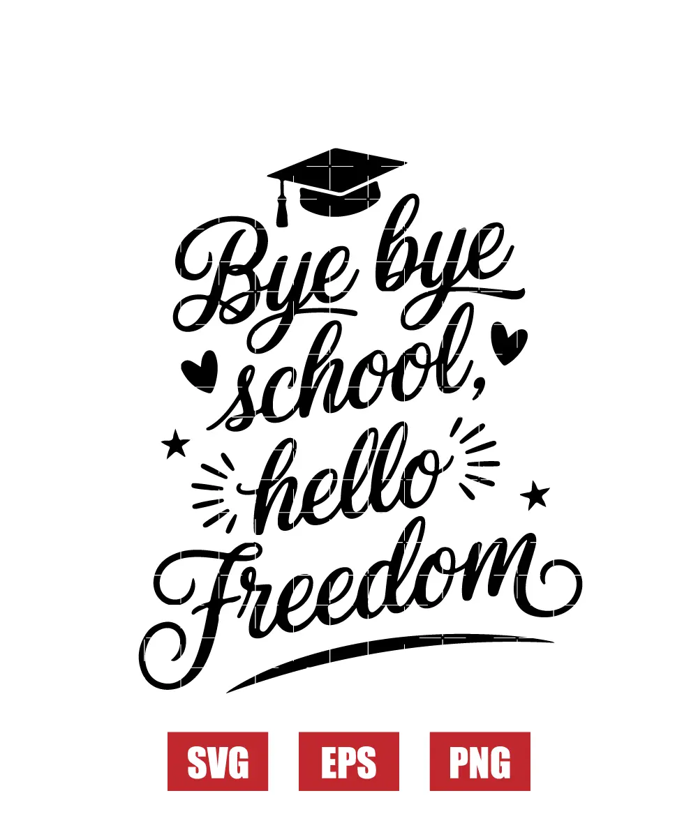 Bye Bye School, Hello Freedom Svg