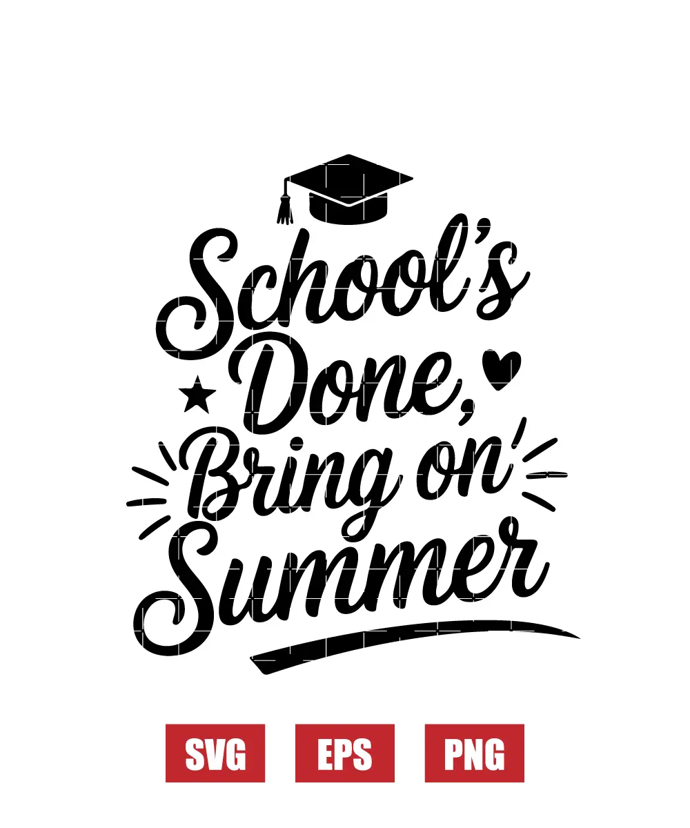 School's Done, Bring On Summer Svg