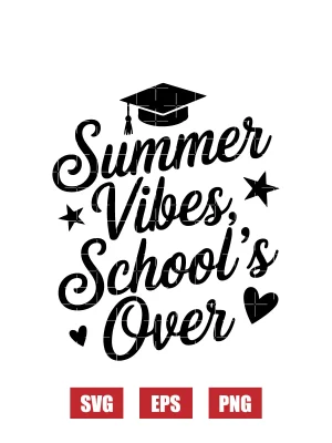 Summer Vibes, School's Over Svg