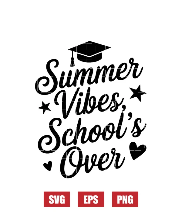 Summer Vibes, School's Over Svg