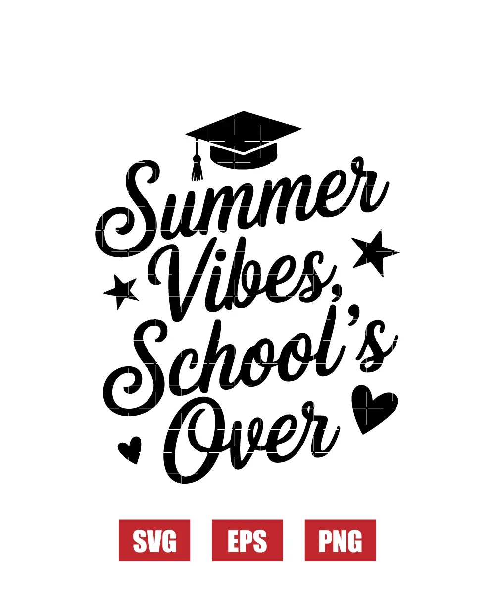 Summer Vibes, School's Over Svg