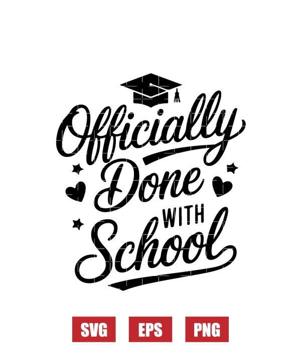 Officially Done With School Svg