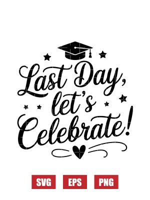 Last Day, Let's Celebrate! Svg