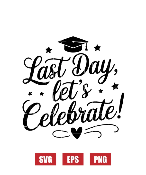 Last Day, Let's Celebrate! Svg