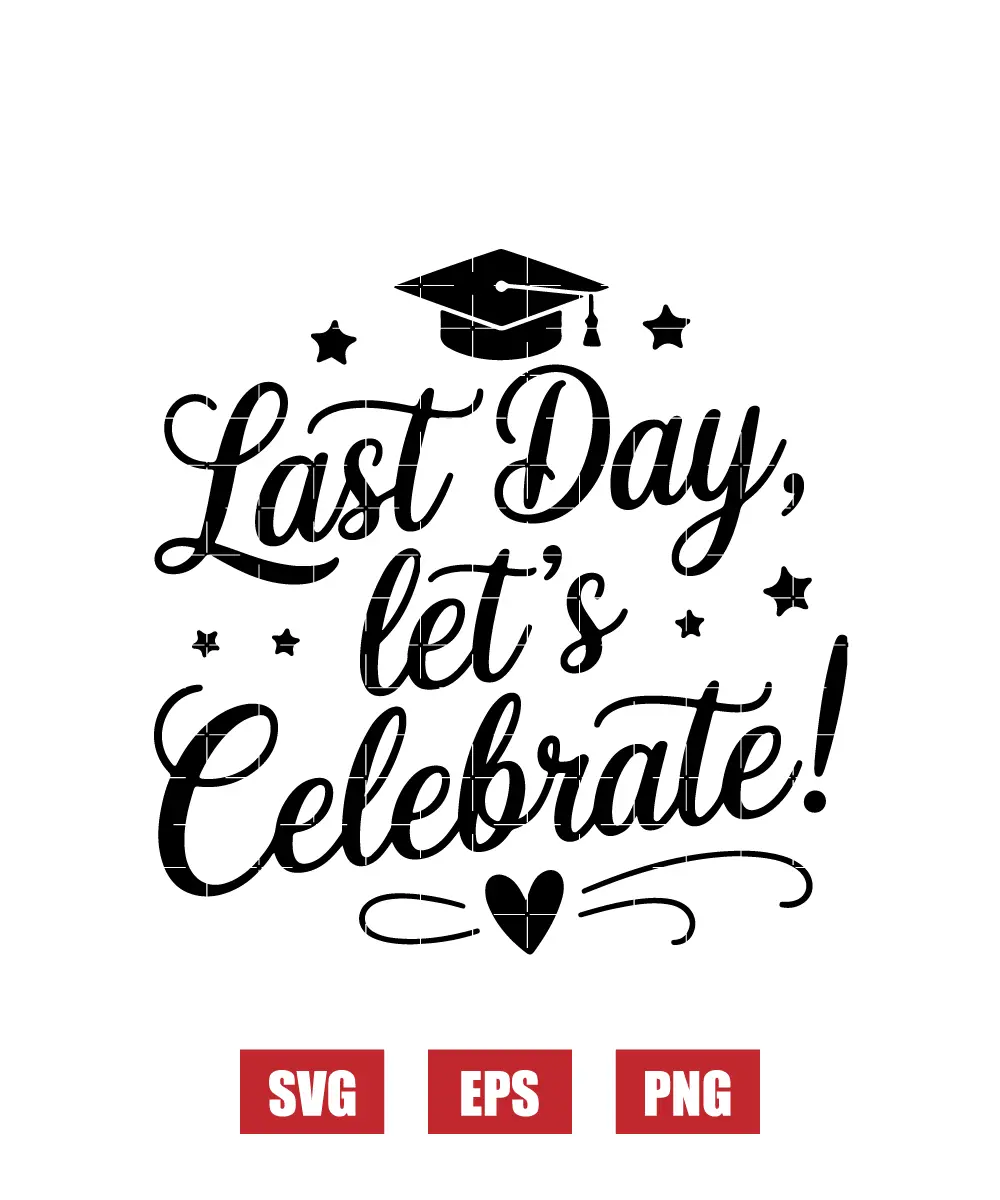 Last Day, Let's Celebrate! Svg