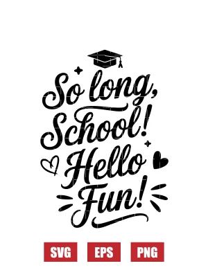 So Long, School! Hello Fun! Svg
