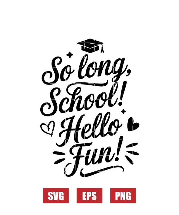So Long, School! Hello Fun! Svg