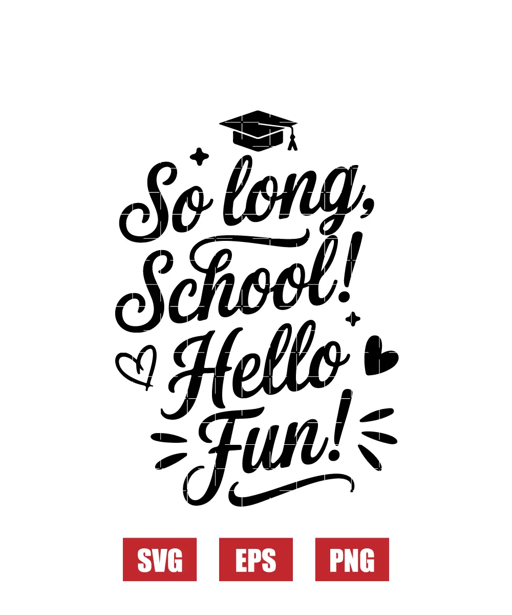 So Long, School! Hello Fun! Svg