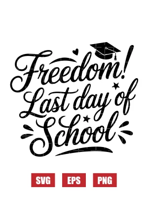 Freedom! Last Day Of School Svg