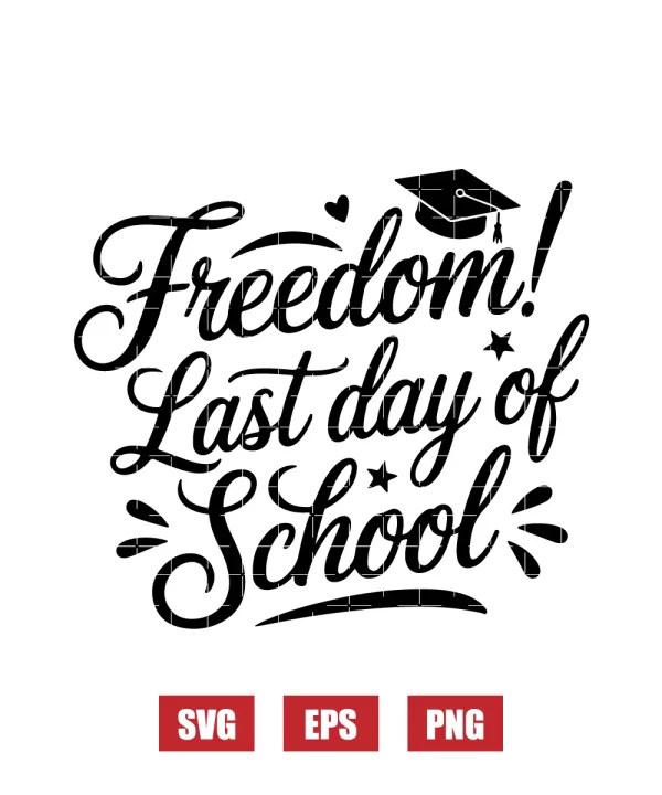 Freedom! Last Day Of School Svg