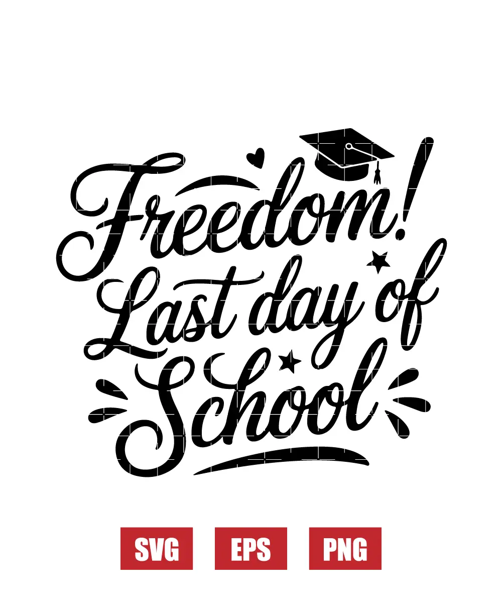 Freedom! Last Day Of School Svg