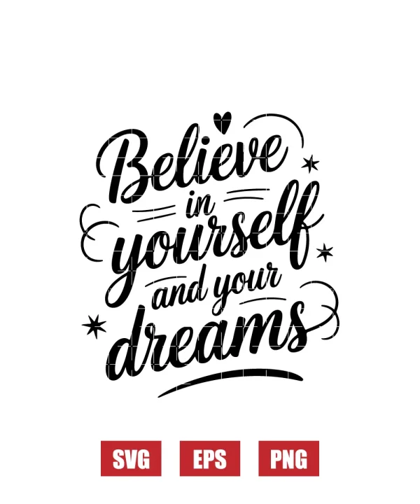 Believe in Yourself and Your Dreams Svg