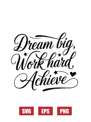 Dream Big, Work Hard, Achieve Svg