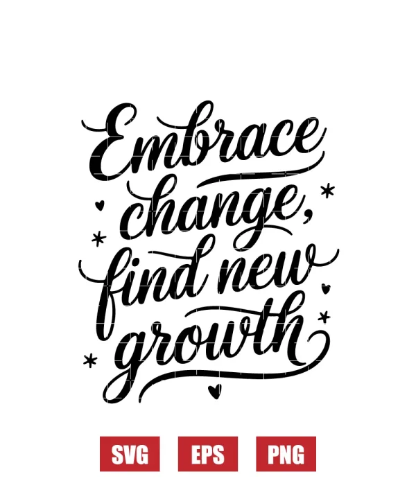 Embrace Change, Find New Growth Svg