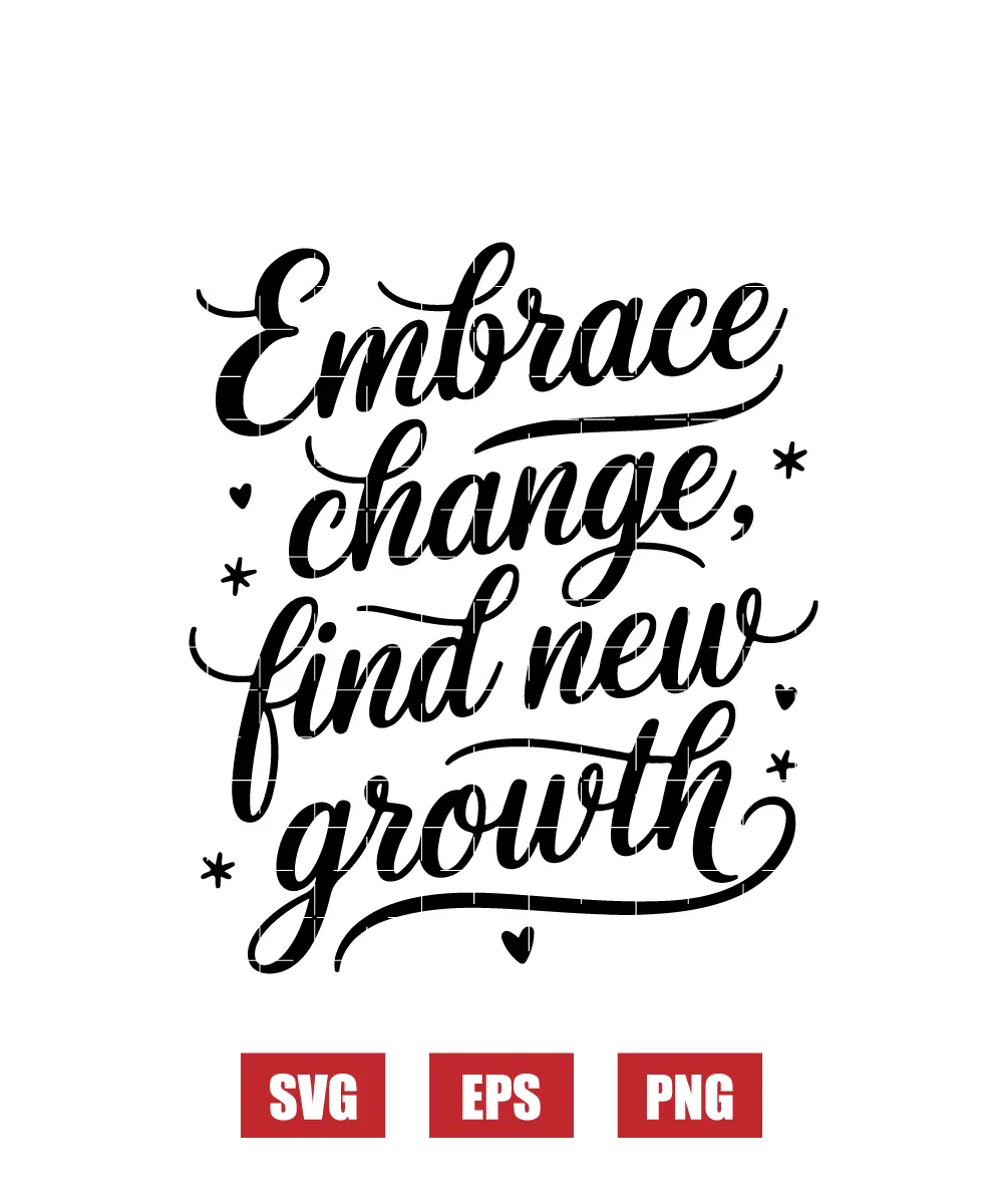 Embrace Change, Find New Growth Svg