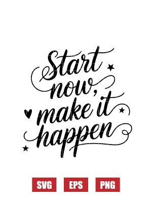 Start Now, Make It Happen Svg