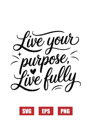 Live Your Purpose, Live Fully Svg