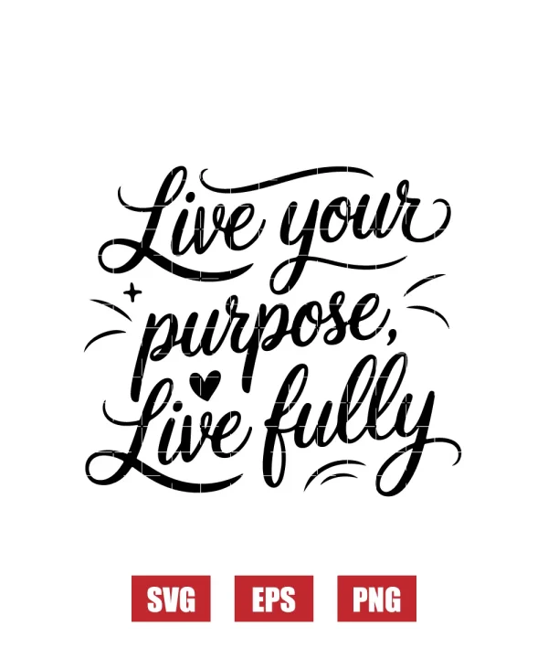 Live Your Purpose, Live Fully Svg