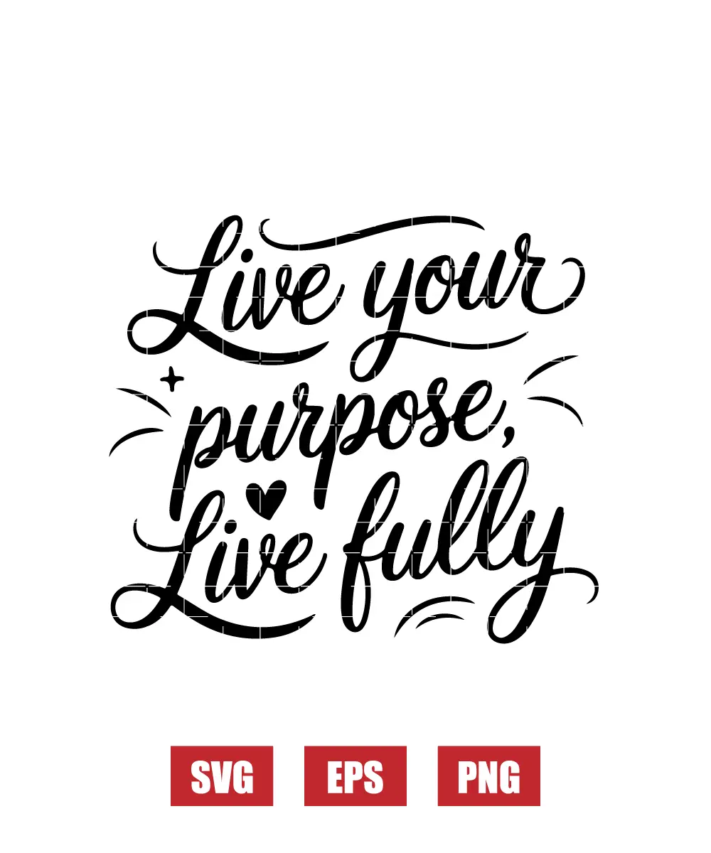 Live Your Purpose, Live Fully Svg