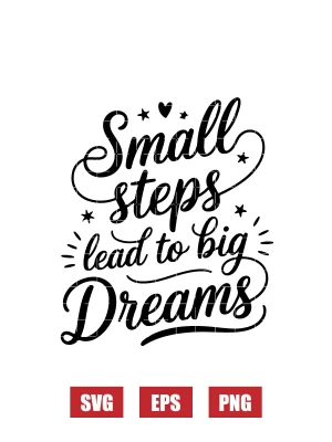 Small Steps Lead To Big Dreams Svg