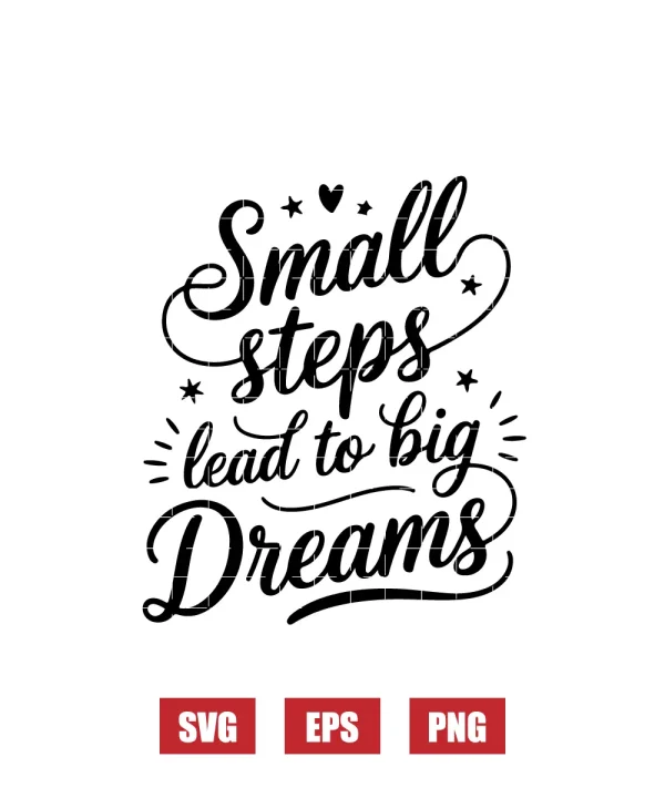 Small Steps Lead To Big Dreams Svg