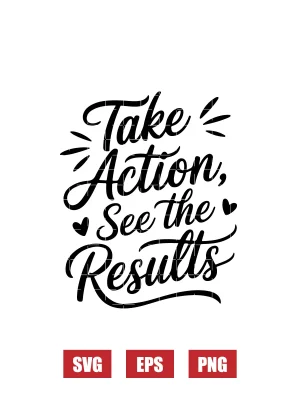 Take Action, See The Results Svg