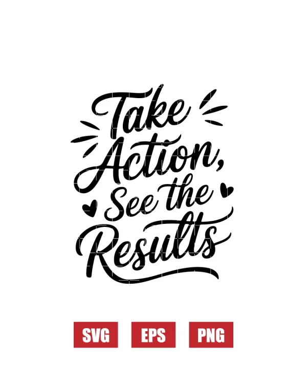 Take Action, See The Results Svg