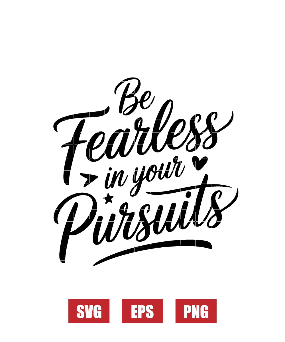 Be Fearless In Your Pursuits Svg