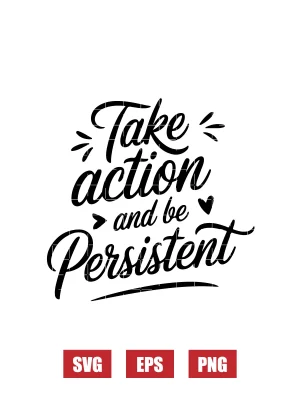 Take Action and Be Persistent Svg