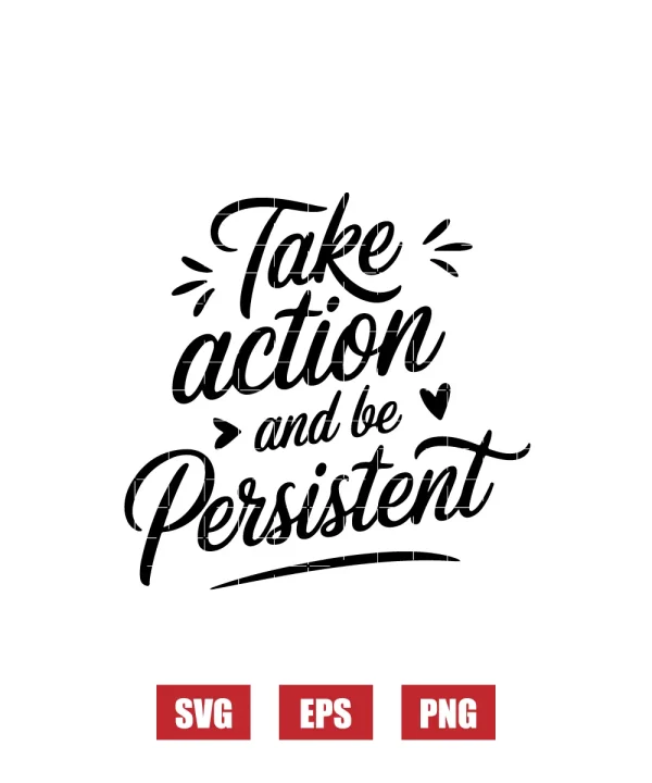 Take Action and Be Persistent Svg