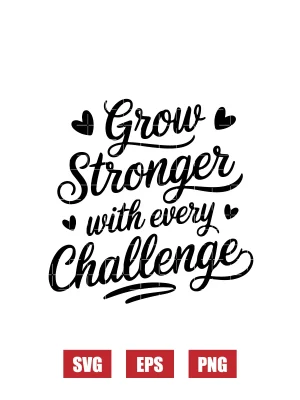 Grow Stronger With Every Challenge Svg