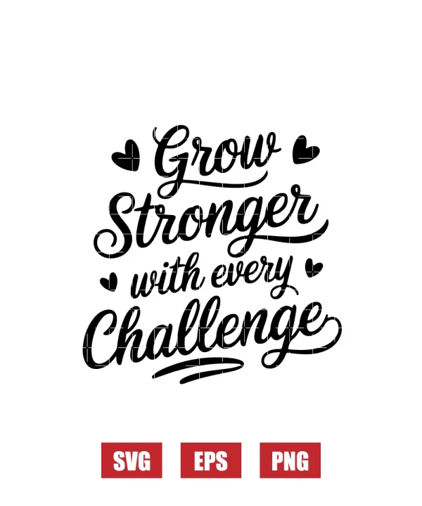 Grow Stronger With Every Challenge Svg