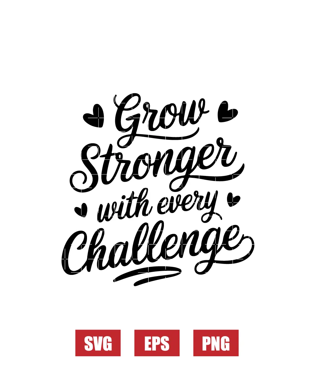 Grow Stronger With Every Challenge Svg