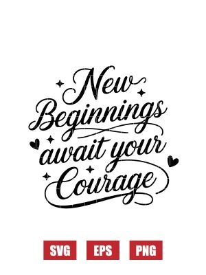 New Beginnings Await Your Courage Svg