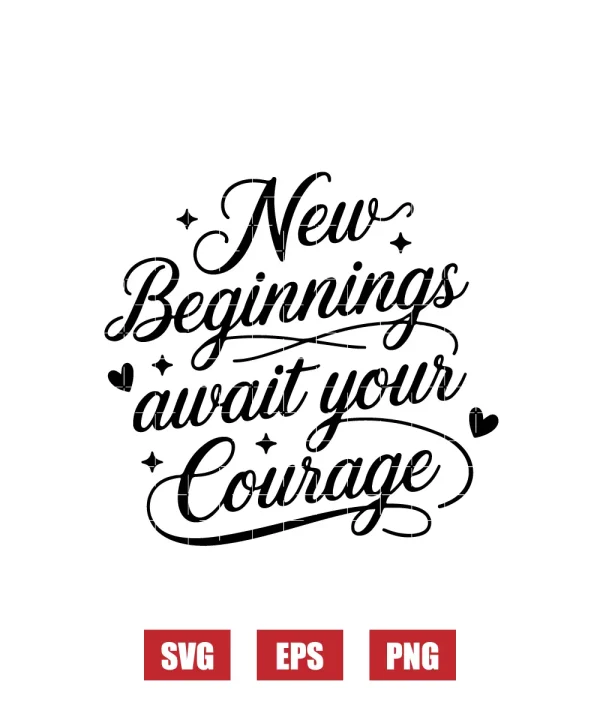 New Beginnings Await Your Courage Svg