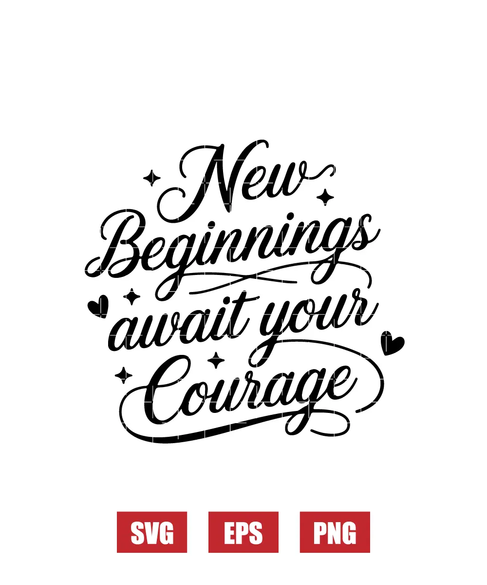 New Beginnings Await Your Courage Svg